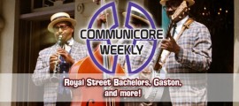 Communicore Weekly – Royal Street Bachelors, Snow White, MK Parties, Gaston’s Tavern frontpagepic_CommunicoreWeekly12-5-12
